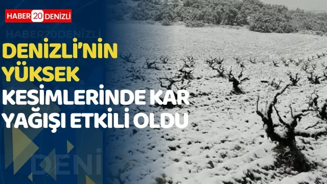 Denizli’nin yüksek kesimlerinde kar yağışı etkili oldu