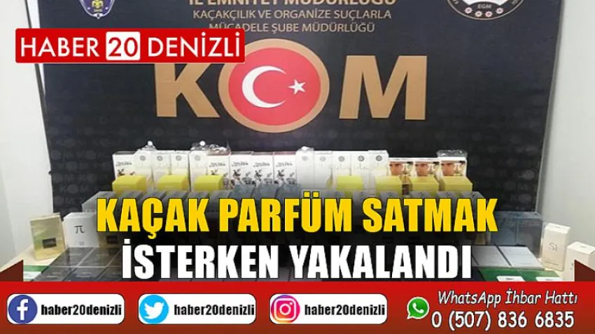 Kaçak parfüm satmak isterken yakalandı