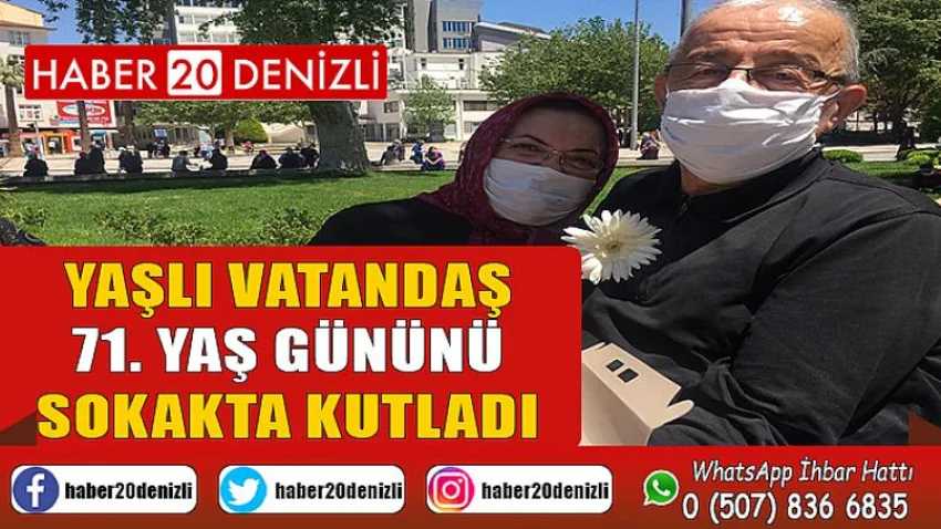 Yaşlı vatandaş 71. yaş gününü sokakta kutladı