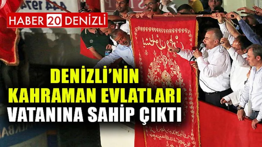 Denizli’nin kahraman evlatları vatanına sahip çıktı