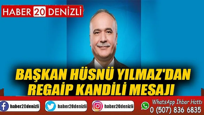 Çardak Başkanı Hüsnü Yılmaz'dan Regaip Kandili Mesajı