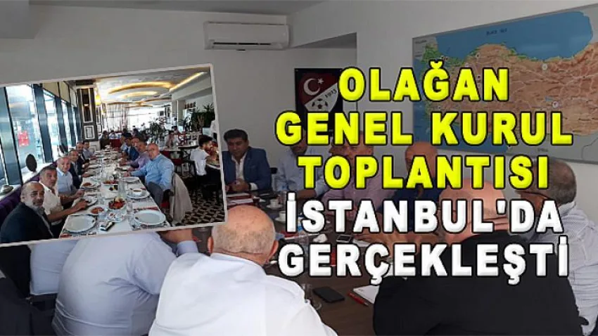 Olağan Genel Kurul Toplantısı İstanbul'da Gerçekleşti