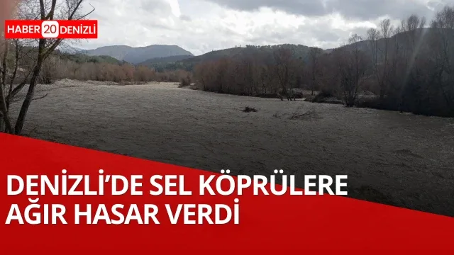 Denizli’de Sel Köprülere Ağır Hasar Verdi