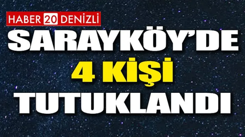 Sarayköy'de 4 Kişi Tutuklandı