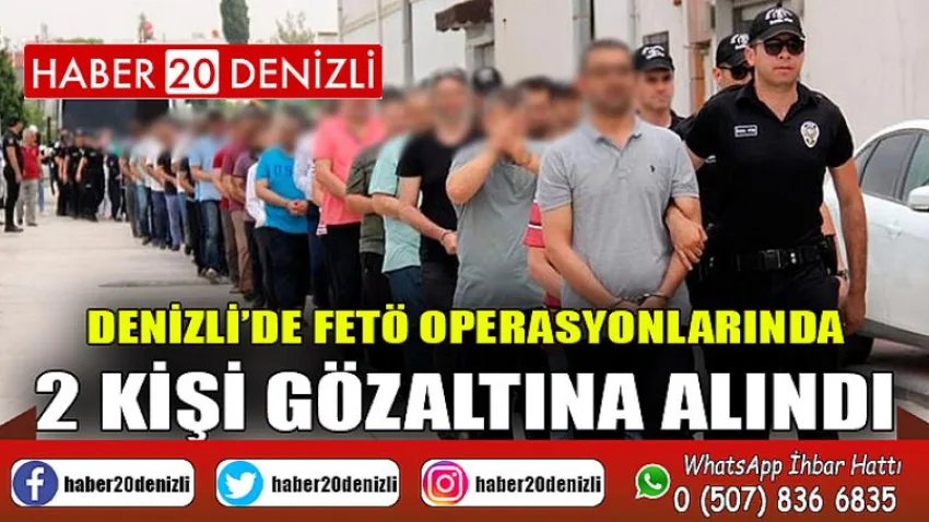 Denizli’de FETÖ operasyonlarında 2 kişi gözaltına alındı