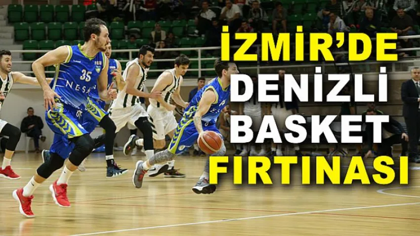 İzmir’de Denizli Basket Fırtınası