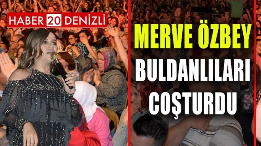 Merve Özbey, Buldanlı Hayranlarını Coşturdu