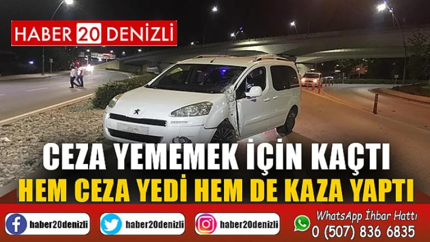 Ceza yememek için kaçtı; hem ceza yedi hem de kaza yaptı