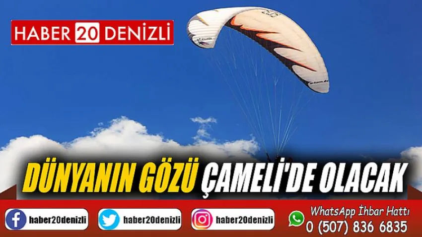 Dünyanın Gözü Çameli'de Olacak
