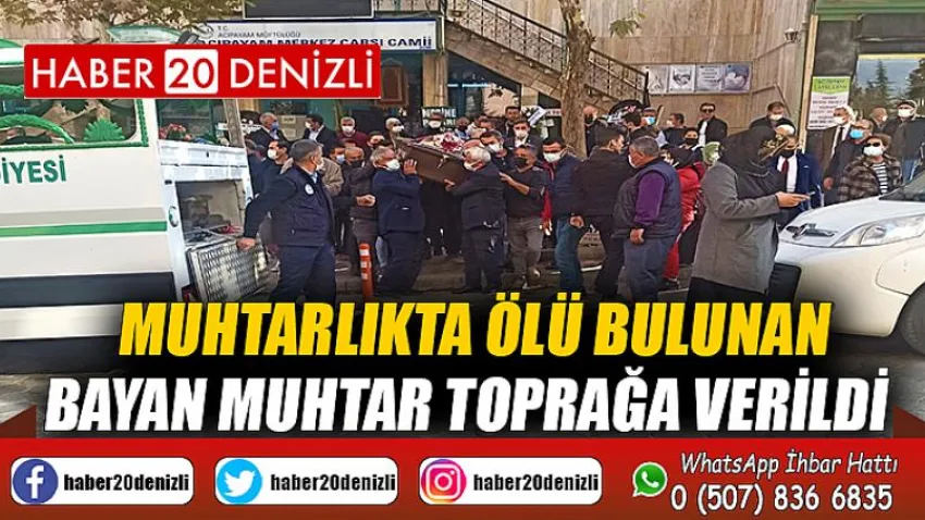 Muhtarlıkta ölü bulunan bayan muhtar toprağa verildi