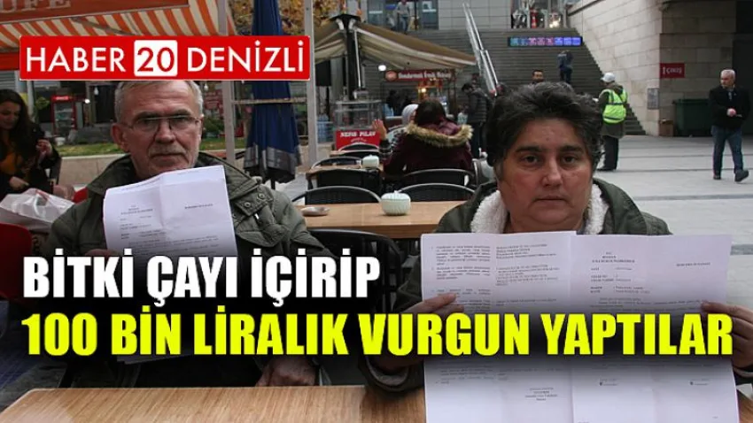 Bitki çayı içirip, 100 bin liralık vurgun yaptılar
