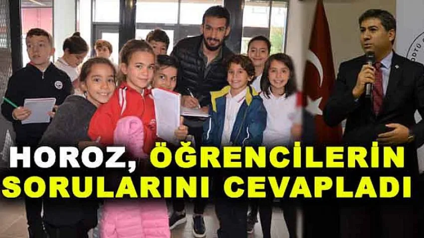 Horoz, Öğrencilerin Sorularını Cevapladı