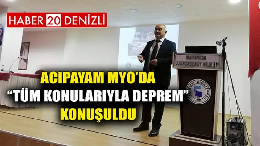 Acıpayam MYO’da ‘‘Tüm Konularıyla Deprem’’ Konuşuldu