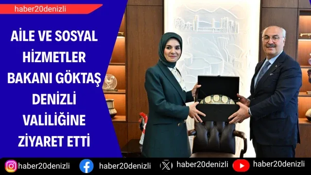 Aile ve Sosyal Hizmetler Bakanı Göktaş Denizli Valiliğine ziyaret etti