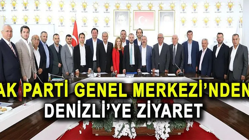Ak Parti Genel Merkezi'nden Denizli'ye Ziyaret