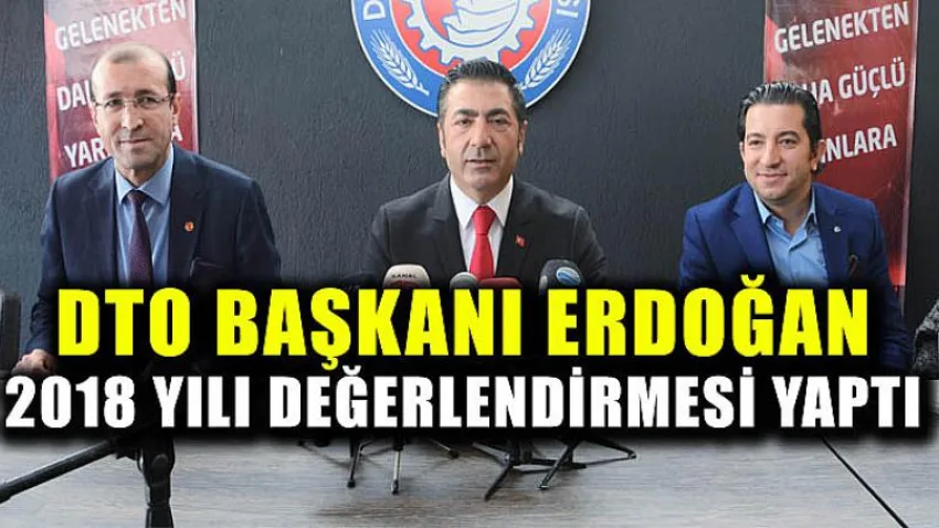 DTO Başkanı Erdoğan 2018 Yılı Değerlendirmesi Yaptı