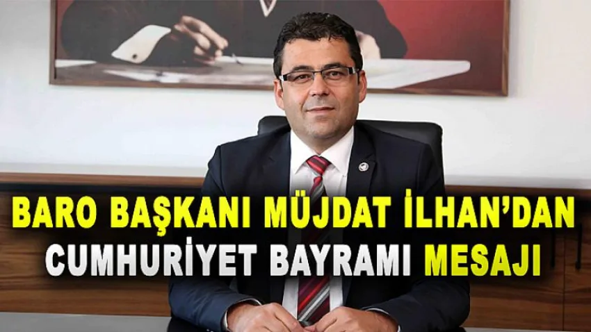 Baro Başkanı Müjdat İlhan'dan 29 Ekim Cumhuriyet Bayramı Açıklaması