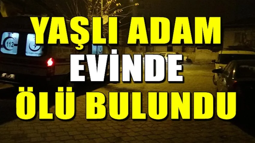 Yaşlı Adam Evinde Ölü Bulundu