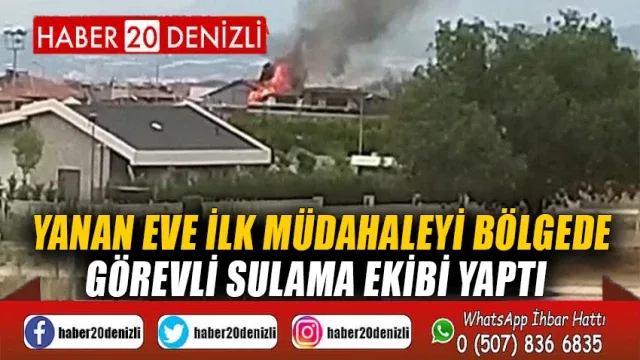 Yanan eve ilk müdahaleyi bölgede görevli sulama ekibi yaptı