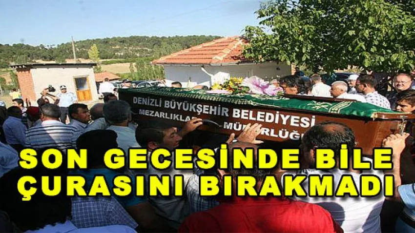 Son Gecesinde Bile Çurasını Bırakmadı