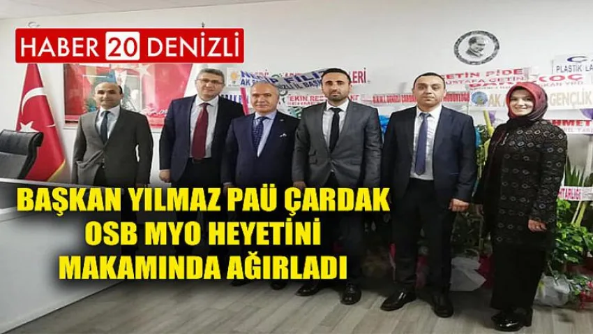Başkan Yılmaz PAÜ Çardak OSB Myo Heyetini Makamında Ağırladı