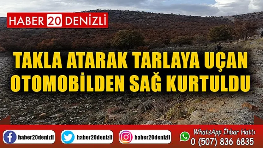 Takla atarak tarlaya uçan otomobilden sağ kurtuldu