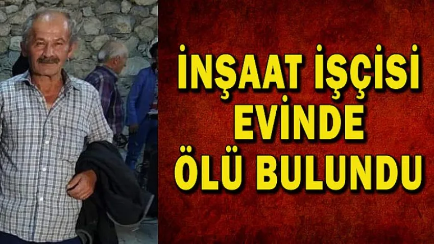 İnşaat İşçisi Evinde Ölü Bulundu