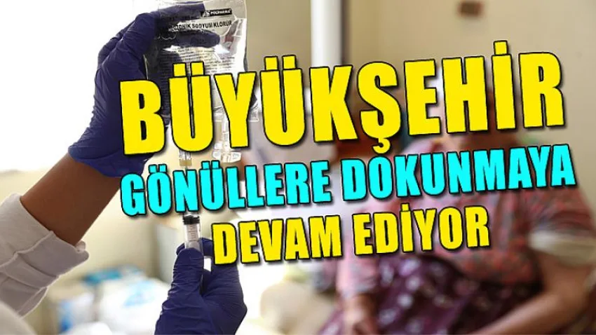 Büyükşehir Gönüllere Dokunmaya Devam Ediyor