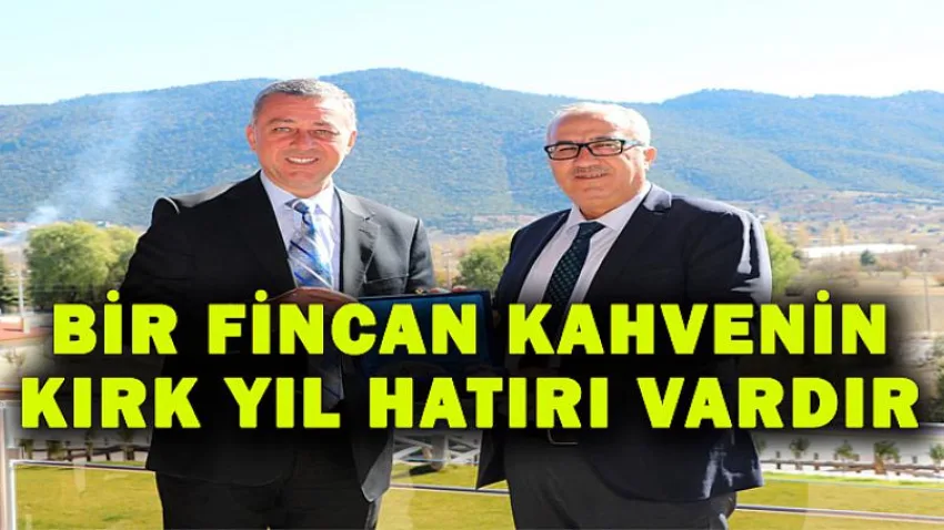 Bir Fincan Kahvenin Kırk Yıl Hatırı Vardır