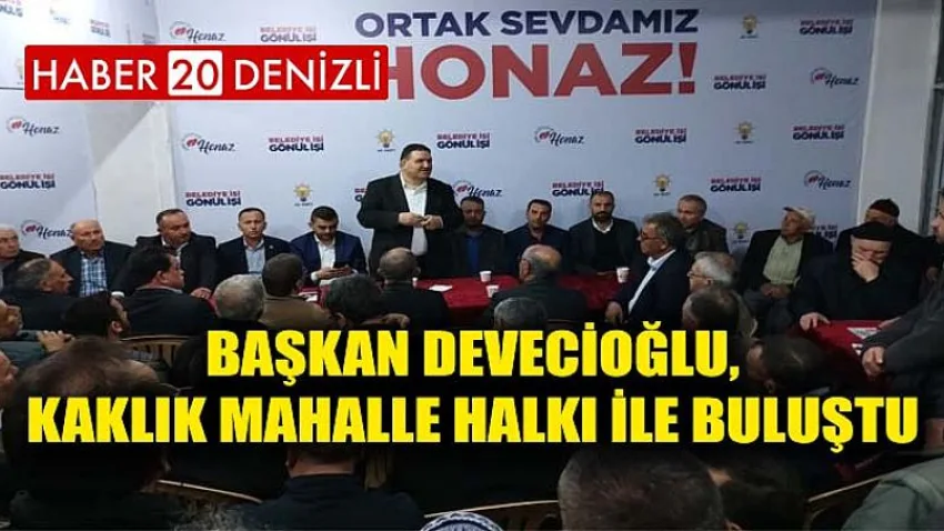 Başkan Devecioğlu, Kaklık Mahalle Halkı ile Buluştu