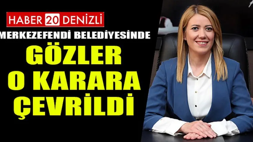Merkezefendi Belediyesinde Gözler O Karara Çevrildi