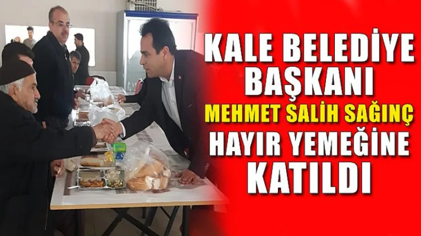 Kale Belediye Başkanı Mehmet Salih Sağınç Hayır Yemeğine Katıldı