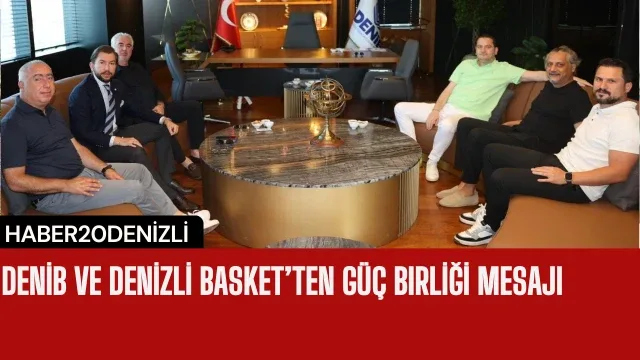 DENİB ve Denizli Basket’ten güç birliği mesajı