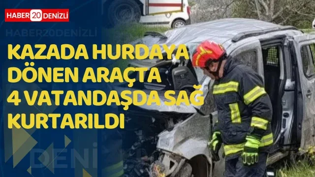 Hurdaya dönen araçtan 4 vatandaş kurtarıldı