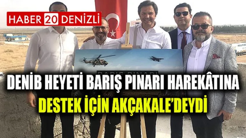 DENİB Heyeti Barış Pınarı Harekâtına Destek İçin Akçakale’deydi