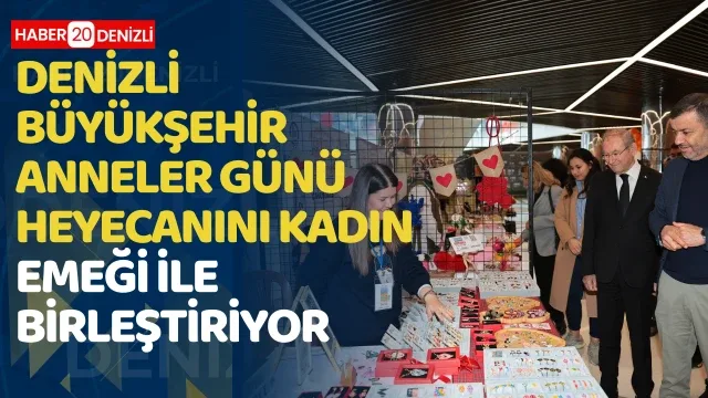 Denizli Büyükşehir Anneler Günü heyecanını kadın emeği ile birleştiriyor