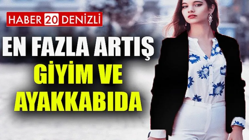 En Fazla Artış Giyim ve Ayakkabıda Oldu