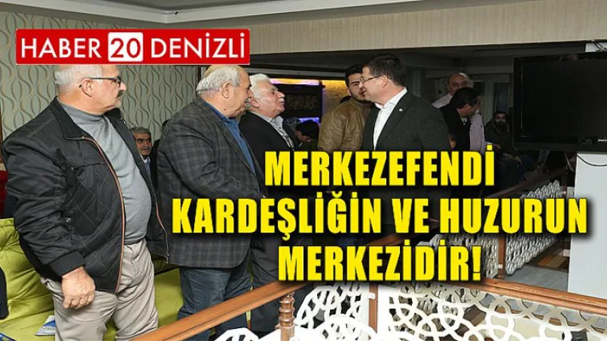 Merkezefendi Kardeşliğin ve Huzurun Merkezidir!