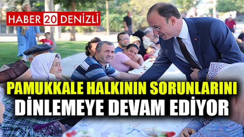 Pamukkale Halkının Sorunlarını Dinlemeye Devam Ediyor