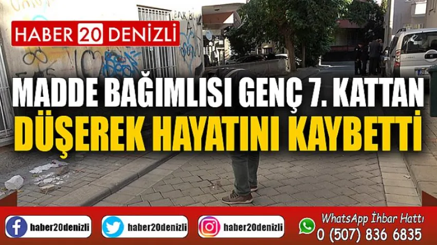 Madde bağımlısı genç 7. kattan düşerek hayatını kaybetti