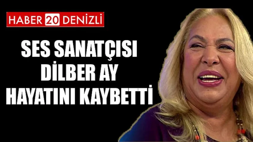 Ses Sanatçısı Dilber Ay Hayatını Kaybetti