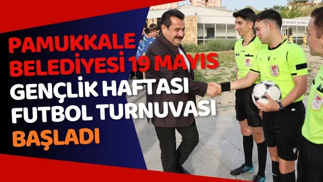 Pamukkale Belediyesi 19 Mayıs Gençlik Haftası Futbol Turnuvası Başladı