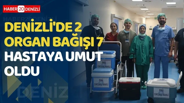 Denizli'de 2 organ bağışı 7 hastaya umut oldu