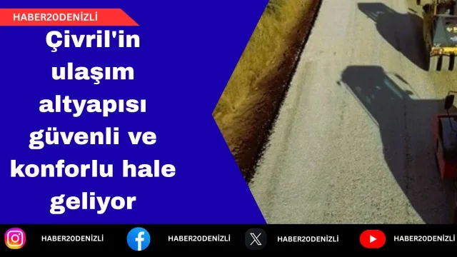 Çivril'in ulaşım altyapısı güvenli ve konforlu hale geliyor