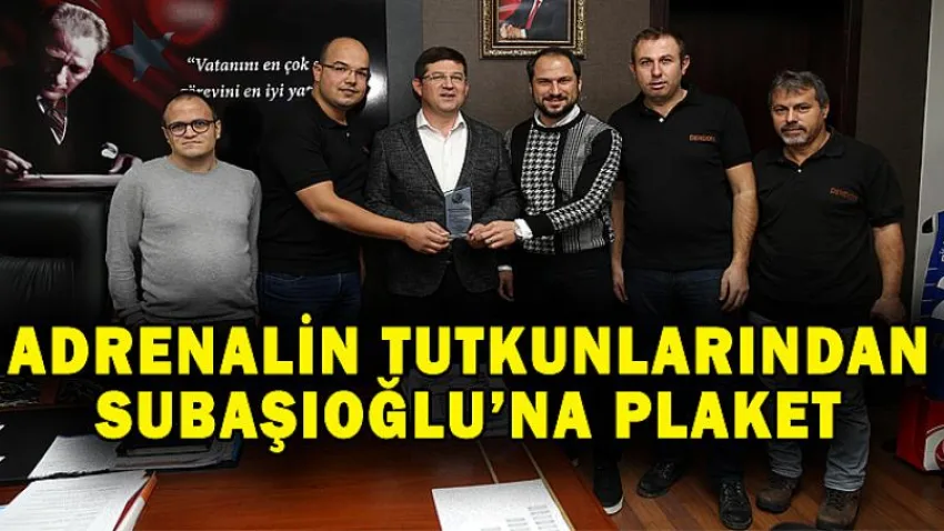 Adrenalinden Tutkunlarından Başkan Subaşıoğlu’na Plaket