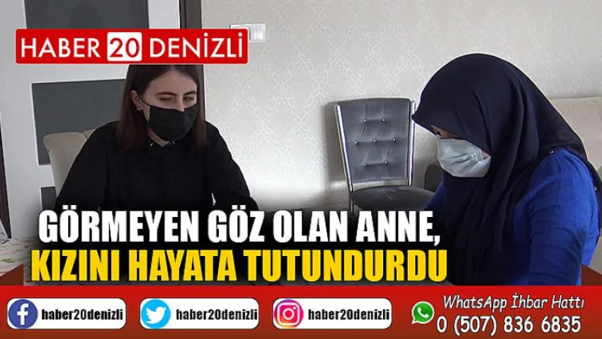 Görmeyen göz olan anne, kızını hayata tutundurdu