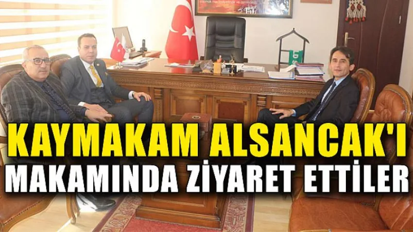Kaymakam Alsancak'ı Makamında Ziyaret Ettiler