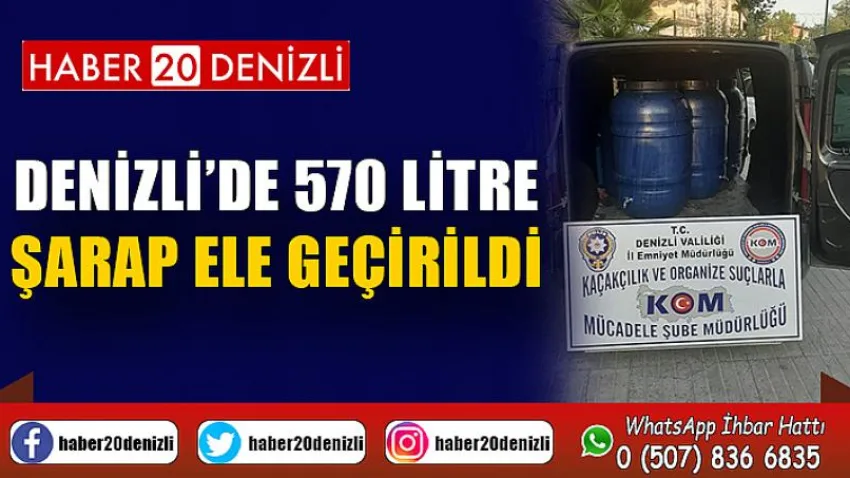 Denizli’de 570 litre şarap ele geçirildi