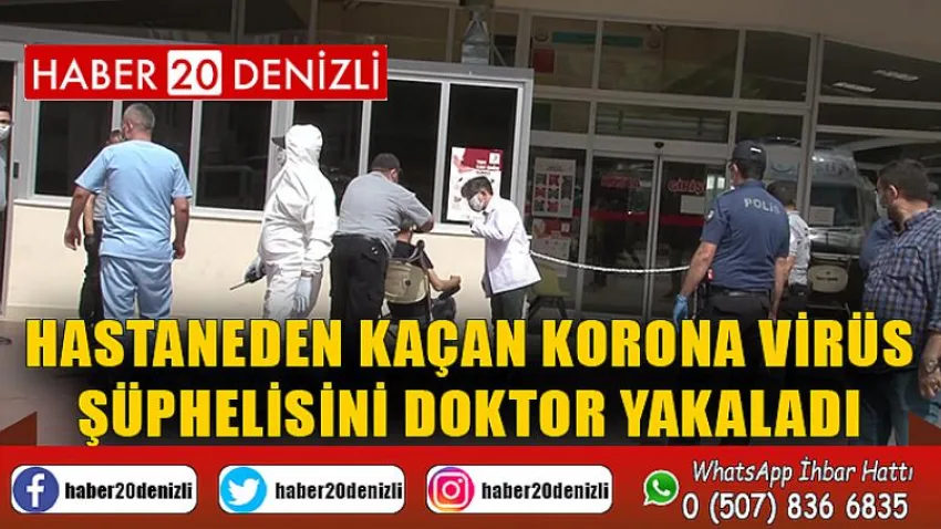 Hastaneden kaçan korona virüs şüphelisini doktor yakaladı