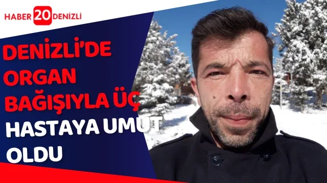 Organ bağışıyla üç hastaya umut oldu